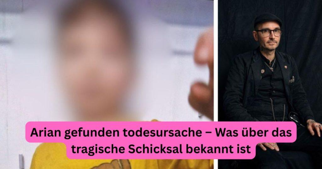 Arian gefunden todesursache – Was über das tragische Schicksal bekannt ist